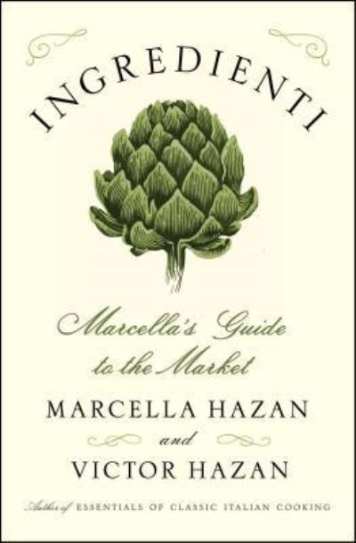 Cover for Marcella Hazan · Ingredienti: Marcella's Guide to the Market - A Cookbook Bestseller (Hardcover Book) [First Scribner hardcover edition. edition] (2016)