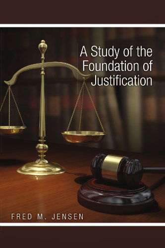 Cover for Fred M Jensen · A Study of the Foundation of Justification (Paperback Book) (2011)