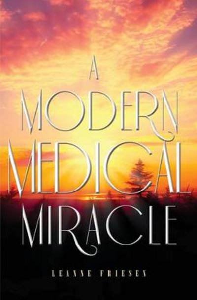 Cover for Leanne Friesen · A Modern Medical Miracle (Paperback Book) (2014)