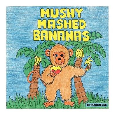 Cover for Karen Lee · Mushy Mashed Bananas (Taschenbuch) (2012)