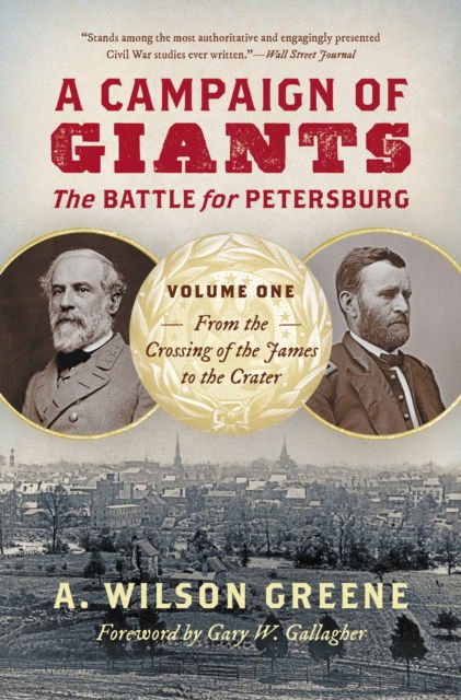 A Wilson Greene · A Campaign of Giants: The Battle for Petersburg, Volume One: From the Crossing of the James to the Crater - Civil War America (Taschenbuch) (2025)