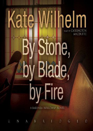 Cover for Kate Wilhelm · By Stone, by Blade, by Fire (Barbara Holloway Mysteries) (Library Edition) (Audiobook (płyta CD)) [Library, Unabridged Library edition] (2012)