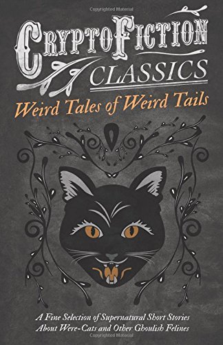 Cover for Cryptofiction Classics · Weird Tales of Weird Tails - a Fine Selection of Supernatural Short Stories About Were-cats and Other Ghoulish Felines (Cryptofiction Classics) (Taschenbuch) (2013)