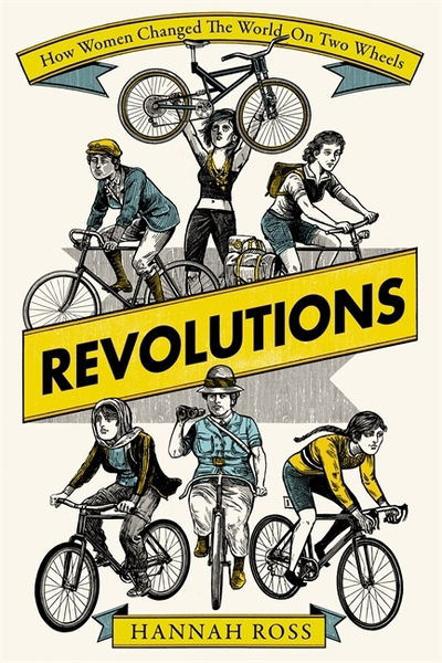 Cover for Hannah Ross · Revolutions: How Women Changed the World on Two Wheels (Hardcover Book) (2021)