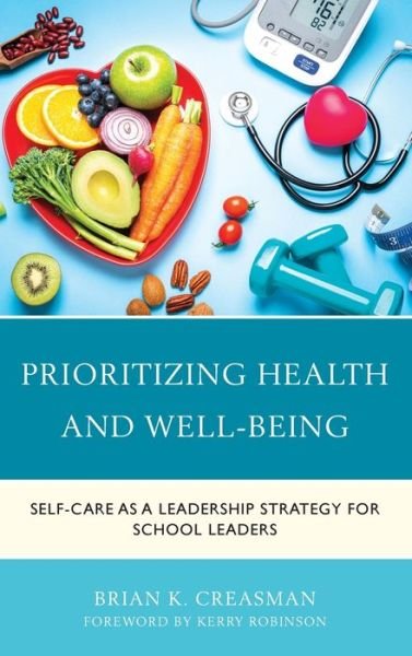 Cover for Creasman, Brian K., 2020 Kentucky Superintend · Prioritizing Health and Well-Being: Self-Care as a Leadership Strategy for School Leaders (Gebundenes Buch) (2022)