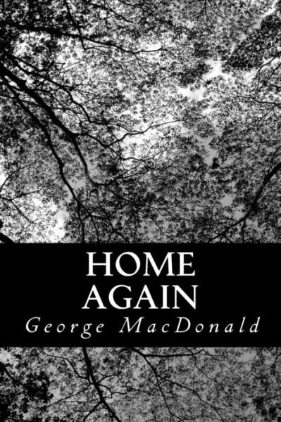 Home Again - George Macdonald - Livros - Createspace - 9781481880367 - 31 de dezembro de 2012