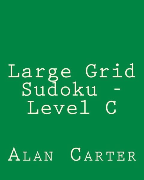 Cover for Alan Carter · Large Grid Sudoku - Level C: Easy to Read, Large Grid Sudoku Puzzles (Pocketbok) (2013)