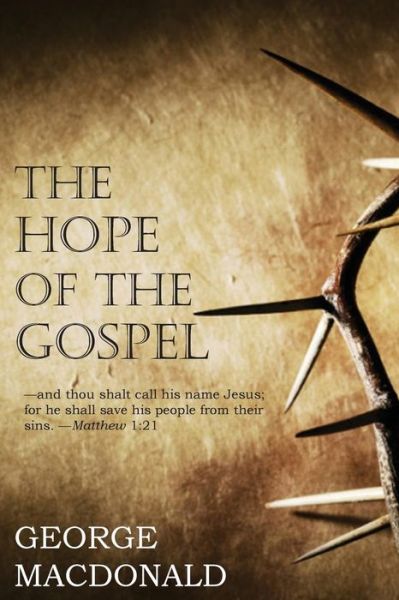 Hope of the Gospel - George Macdonald - Książki - Bottom of the Hill Publishing - 9781483703367 - 1 listopada 2013