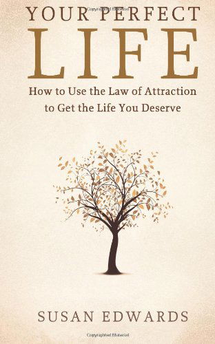 Cover for Susan Edwards · Your Perfect Life: How to Use the Law of Attraction to Get the Life You Deserve (Paperback Book) (2013)