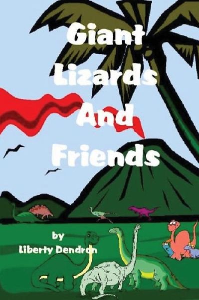 Cover for Liberty Dendron · Giant Lizards &amp; Friends (Paperback Book) (2013)