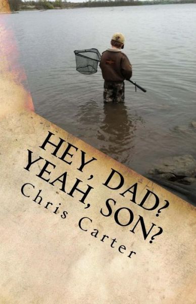 Cover for Chris Carter · &quot;Hey, Dad? Yeah, Son?&quot;: Four Years in the Mind of an 8 Year Old and His Dad (... Shudder...) (Volume 1) (Paperback Book) (2014)