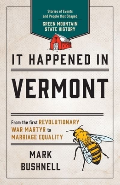 Cover for Mark Bushnell · It Happened in Vermont: Stories of Events and People that Shaped Green Mountain State History - It Happened In Series (Paperback Book) [Second edition] (2021)
