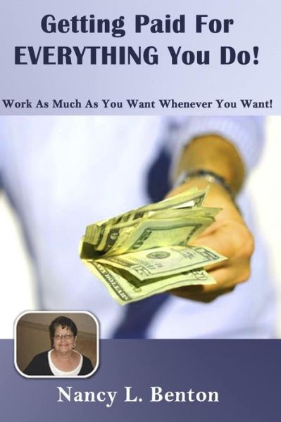 Cover for Nancy L Benton · Getting Paid for Everything You Do: Work As Much As You Want Whenever You Want (Paperback Bog) (2013)