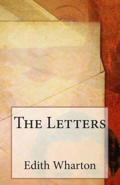 The Letters - Edith Wharton - Bøker - Createspace - 9781496123367 - 1. mars 2014