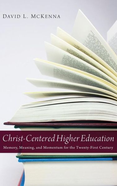 Cover for David L McKenna · Christ-Centered Higher Education (Hardcover Book) (2012)