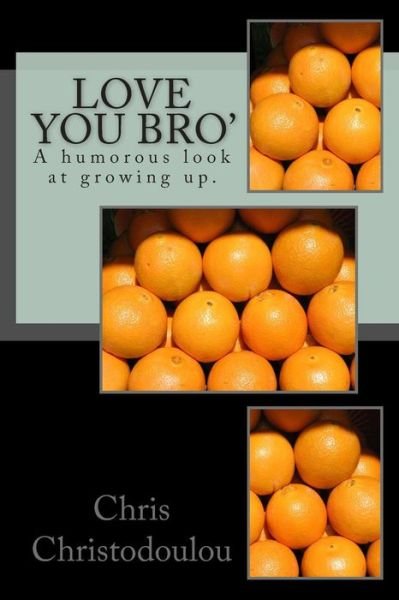 Love You Bro': a Humorous Look at Growing Up. - Chris Christodoulou - Libros - Createspace - 9781500255367 - 20 de junio de 2014