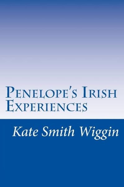 Cover for Kate Douglas Smith Wiggin · Penelope's Irish Experiences (Paperback Book) (2014)