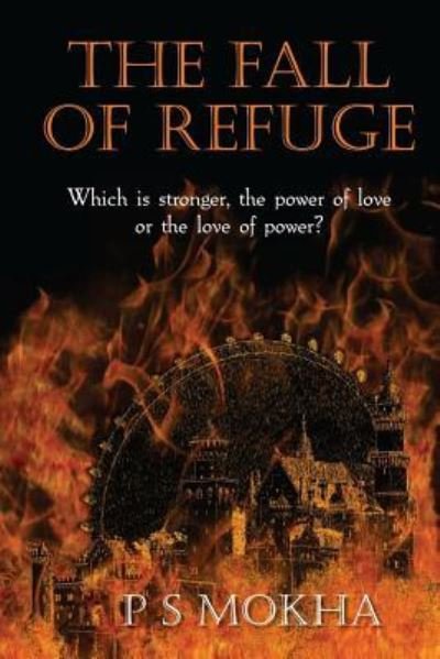 Cover for P S Mokha · The Fall of Refuge: Which is Stronger: the Power of Love, or the Love of Power? (Paperback Bog) (2014)