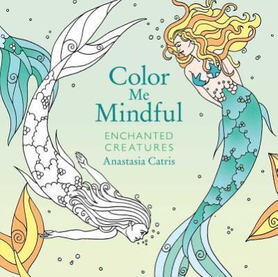 Cover for Anastasia Catris · Color Me Mindful: Enchanted Creatures - Color Me Mindful (Paperback Book) (2017)