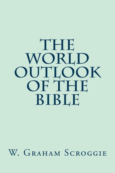 Cover for W Graham Scroggie · The World Outlook of the Bible (Paperback Book) (2014)