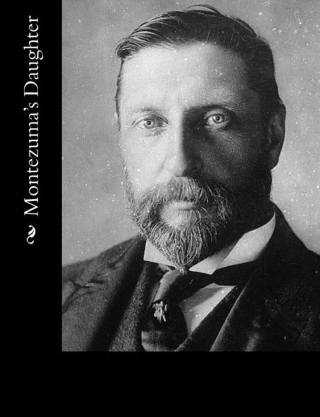 Montezuma's Daughter - H. Rider Haggard - Books - CreateSpace Independent Publishing Platf - 9781502855367 - October 16, 2014