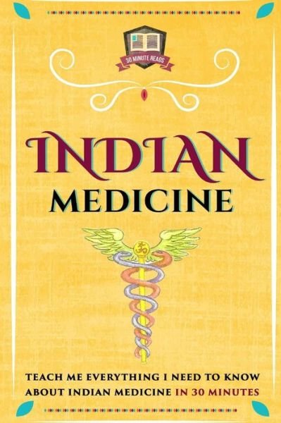 Cover for 30 Minute Reads · Indian Medicine: Teach Me Everything I Need to Know About Indian Medicine in 30 Minutes (Paperback Bog) (2014)