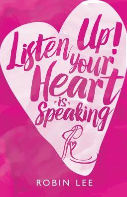 Listen Up! Your Heart is Speaking - Deputy Director Robin Lee - Books - Balboa Press - 9781504369367 - December 8, 2016