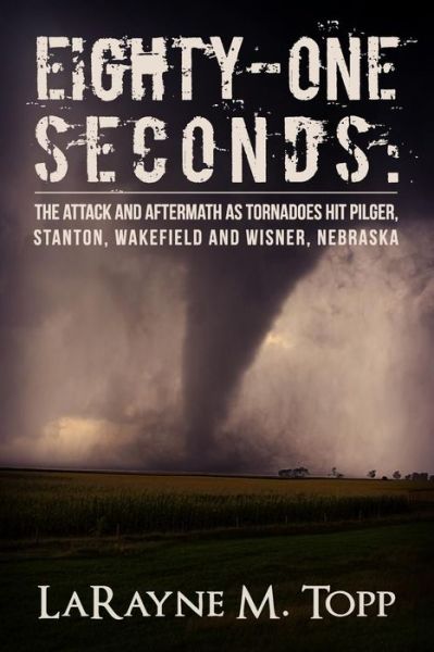 Cover for Larayne M Topp · Eighty-one Seconds: the Attack and Aftermath As Tornadoes Hit Pilger, Stanton, Wakefield and Wisner, Nebraska (Paperback Book) (2015)