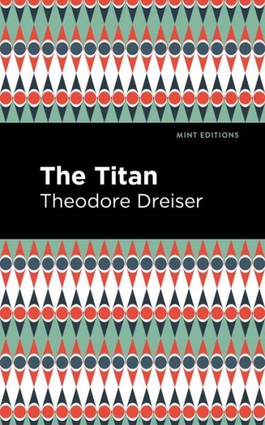 The Titan - Mint Editions - Theodore Dreiser - Books - Graphic Arts Books - 9781513282367 - July 8, 2021