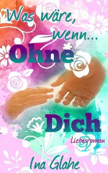 Cover for Ina Glahe · Was ware, wenn... Ohne Dich (Paperback Book) (2015)