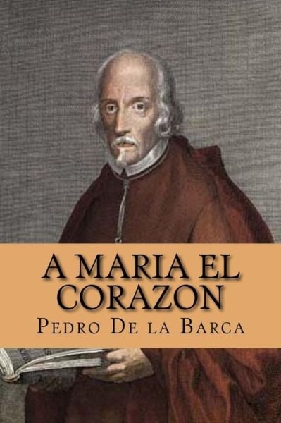 Cover for Pedro Calderon De La Barca · A Maria el Corazon (Paperback Book) [Spanish edition] (2015)