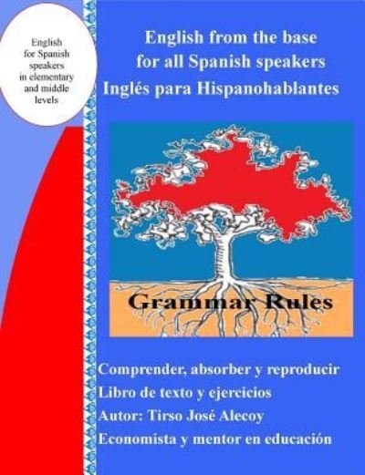 English from the Base for All Spanish Speakers - Tirso Jose Alecoy - Libros - Createspace Independent Publishing Platf - 9781522770367 - 15 de diciembre de 2015