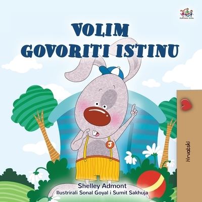 I Love to Tell the Truth (Croatian Book for Kids) - Shelley Admont - Books - KidKiddos Books Ltd. - 9781525951367 - March 6, 2021