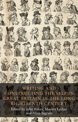 Cover for John Baker · Writing and Constructing the Self in Great Britain in the Long Eighteenth Century - Seventeenth- and Eighteenth-Century Studies (Inbunden Bok) (2018)