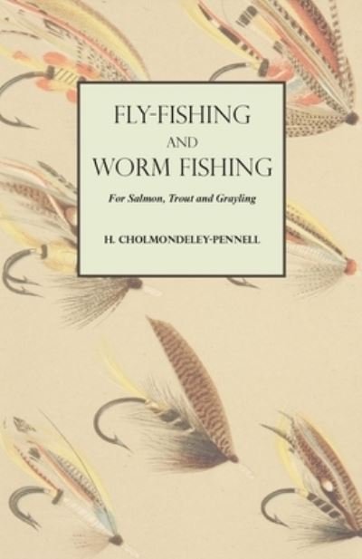 Cover for H Cholmondeley-Pennell · Fly-Fishing and Worm Fishing for Salmon, Trout and Grayling (Paperback Book) (2019)