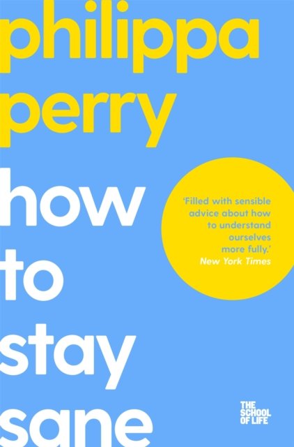 How to Stay Sane - The School of Life - Philippa Perry - Bøger - Pan Macmillan - 9781529065367 - 22. juni 2023