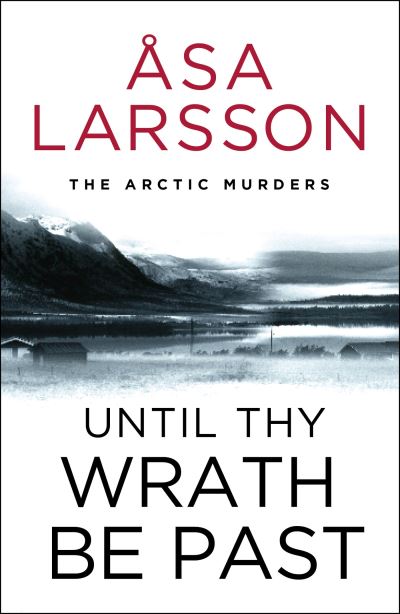 Cover for Asa Larsson · Until Thy Wrath Be Past: The Arctic Murders - atmospheric Scandi murder mysteries - The Arctic Murders (Paperback Bog) (2023)