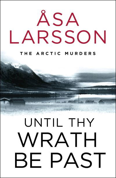 Cover for Asa Larsson · Until Thy Wrath Be Past: The Arctic Murders - atmospheric Scandi murder mysteries - The Arctic Murders (Paperback Book) (2023)