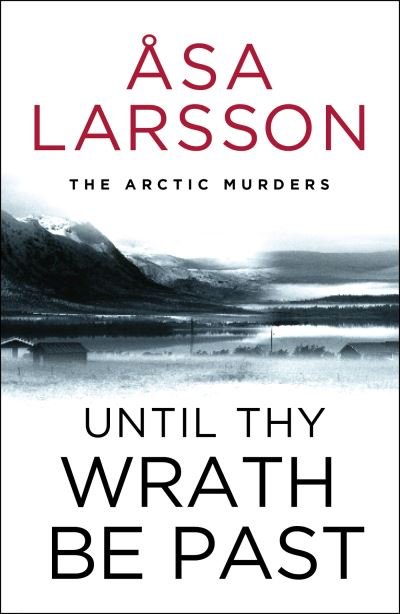 Cover for Asa Larsson · Until Thy Wrath Be Past: The Arctic Murders - atmospheric Scandi murder mysteries - The Arctic Murders (Pocketbok) (2023)