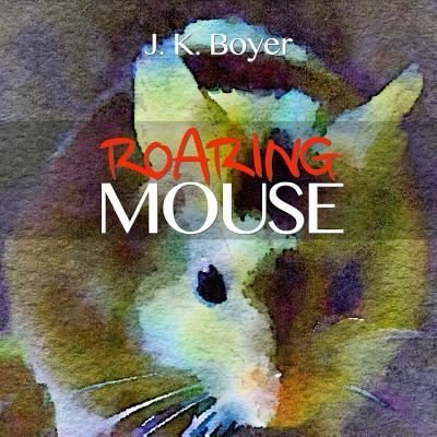 Cover for J K Boyer · Roaring Mouse (Paperback Bog) (2016)