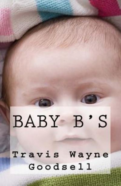 Cover for Travis Wayne Goodsell · Baby B's (Paperback Book) (2016)