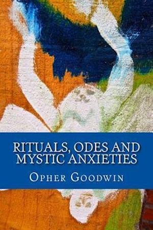 Cover for Opher Goodwin · Rituals, Odes and Mystic Anxieties (Pocketbok) (2016)