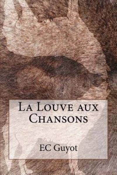 Cover for E C Guyot · La Louve aux Chansons (Paperback Bog) (2016)