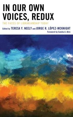 Cover for Teresa Y. Neely · In Our Own Voices, Redux: The Faces of Librarianship Today (Hardcover Book) (2018)