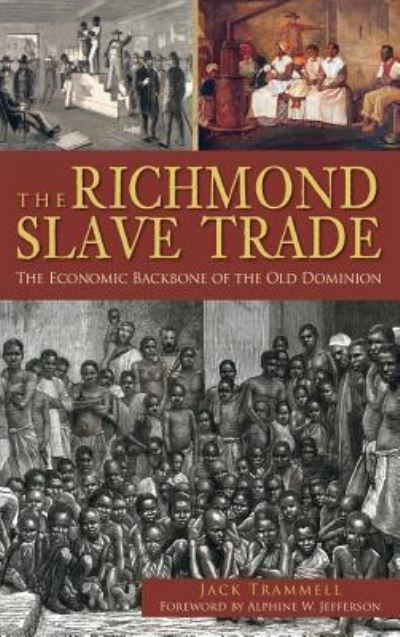 Cover for Jack Trammell · The Richmond Slave Trade The Economic Backbone of the Old Dominion (Hardcover Book) (2012)