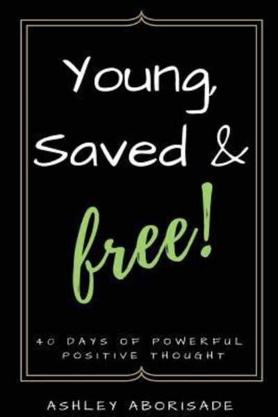 Cover for Ashley Aborisade · Young, Saved &amp; Free (Paperback Book) (2017)