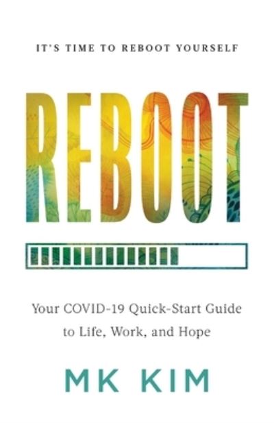 Cover for Mk Kim · Reboot: Your COVID-19 Quick-Start Guide to Life, Work, and Hope (Pocketbok) (2021)