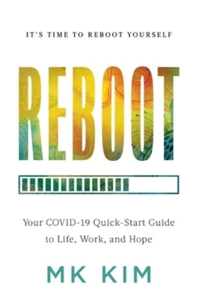 Cover for Mk Kim · Reboot: Your COVID-19 Quick-Start Guide to Life, Work, and Hope (Paperback Bog) (2021)