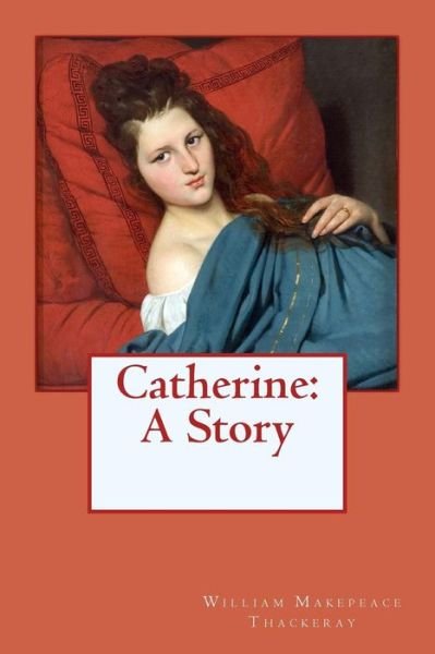 Cover for William Makepeace Thackeray · Catherine (Paperback Book) (2017)