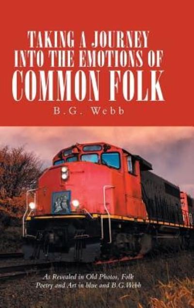 Cover for B G Webb · Taking a Journey into the Emotions of Common Folk (Hardcover bog) (2018)